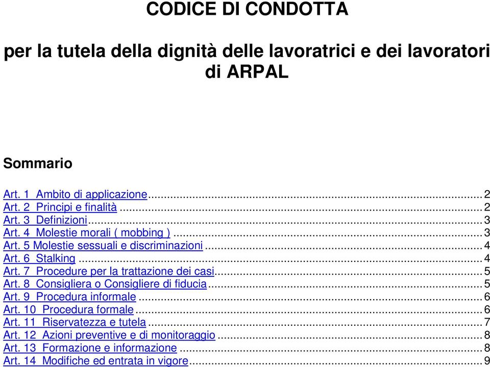 .. 4 Art. 7 Procedure per la trattazione dei casi... 5 Art. 8 Consigliera o Consigliere di fiducia... 5 Art. 9 Procedura informale... 6 Art.