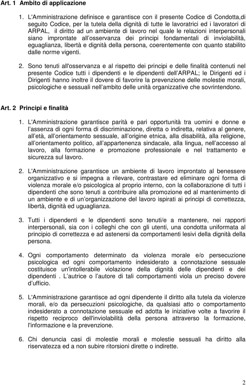 di lavoro nel quale le relazioni interpersonali siano improntate all osservanza dei principi fondamentali di inviolabilità, eguaglianza, libertà e dignità della persona, coerentemente con quanto