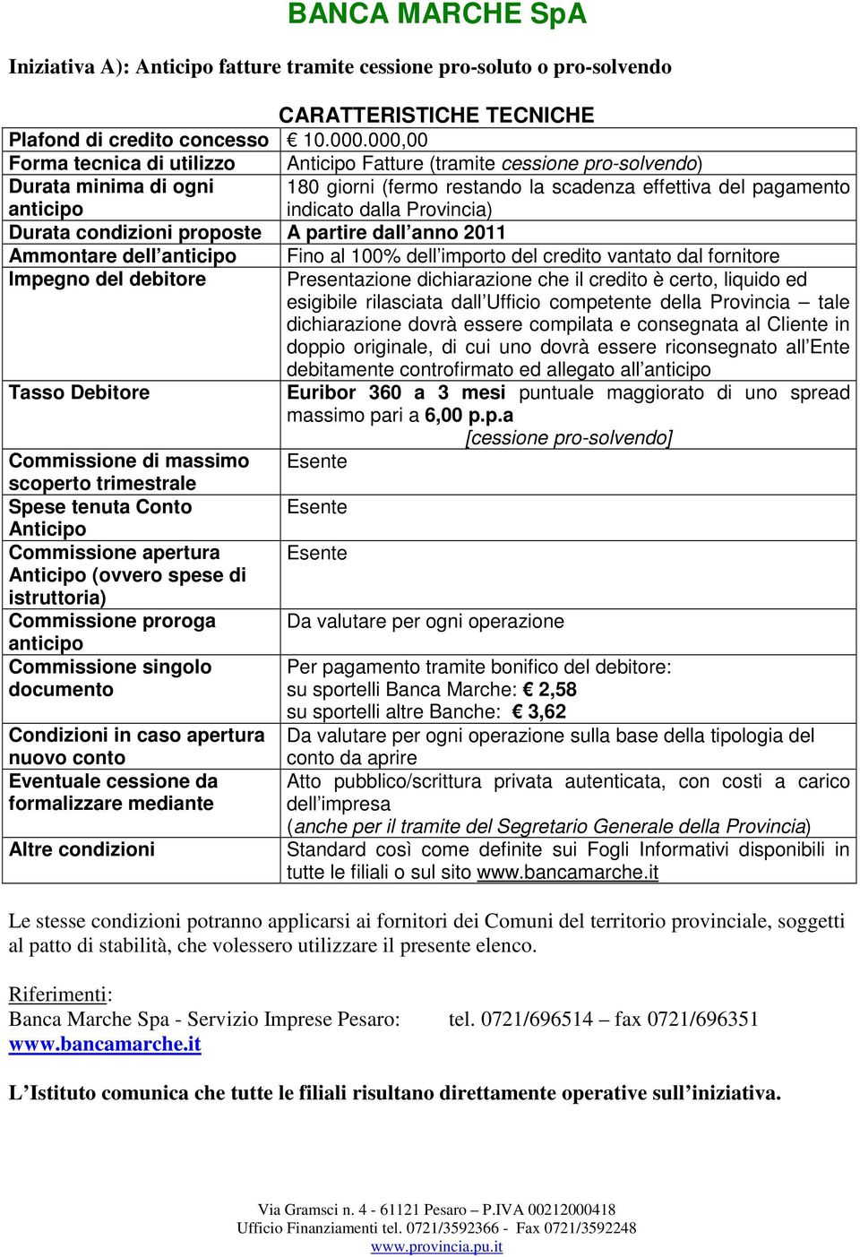 condizioni proposte A partire dall anno 2011 Ammontare dell Fino al 100% dell importo del credito vantato dal fornitore esigibile rilasciata dall Ufficio competente della Provincia tale dichiarazione