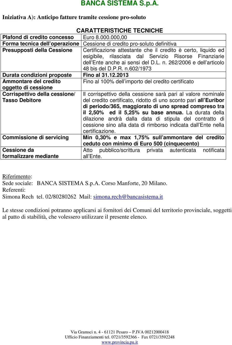 Servizio Risorse Finanziarie dell Ente anche ai sensi del D.L. n. 262/2006 e dell articolo 48 bis del D.P.R. n.602/1973 Durata condizioni proposte Fino al 31.12.