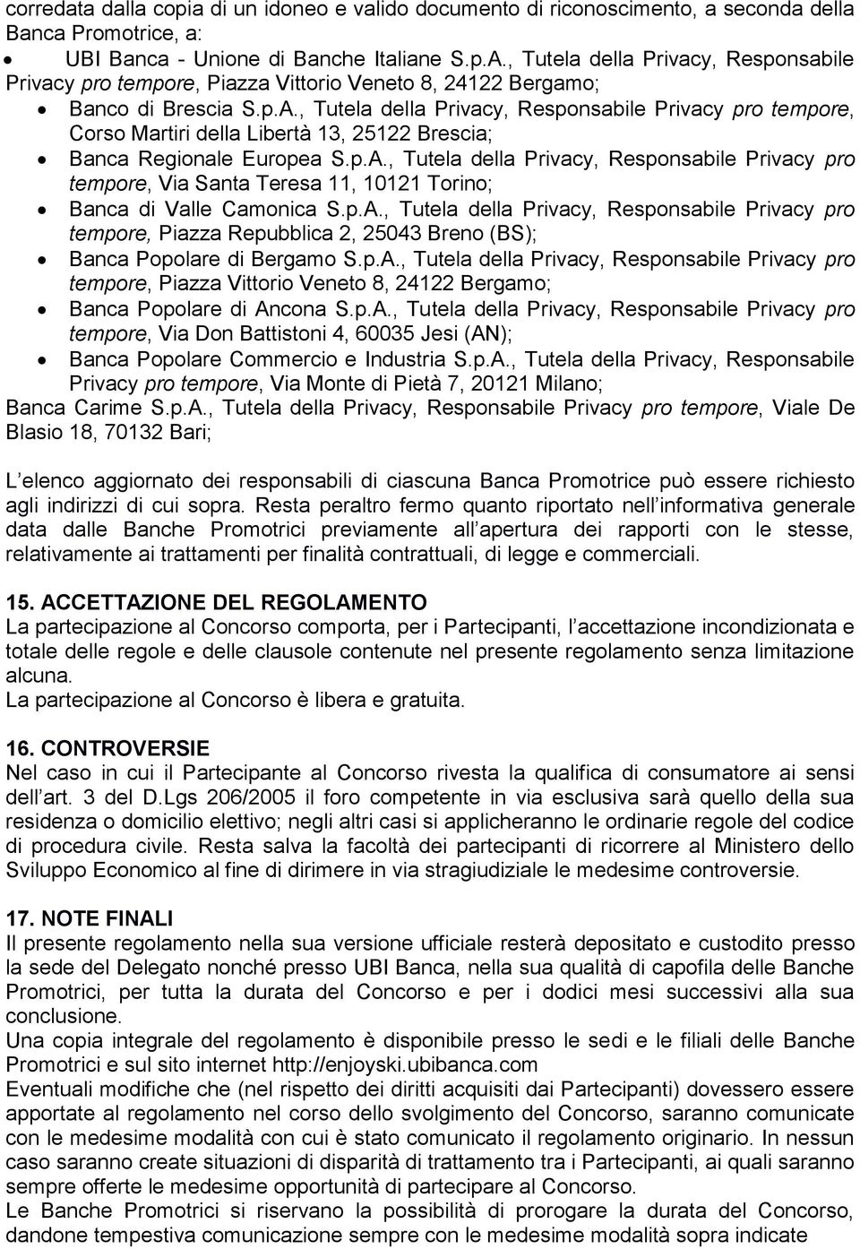 , Tutela della Privacy, Responsabile Privacy pro tempore, Corso Martiri della Libertà 13, 25122 Brescia; Banca Regionale Europea S.p.A.