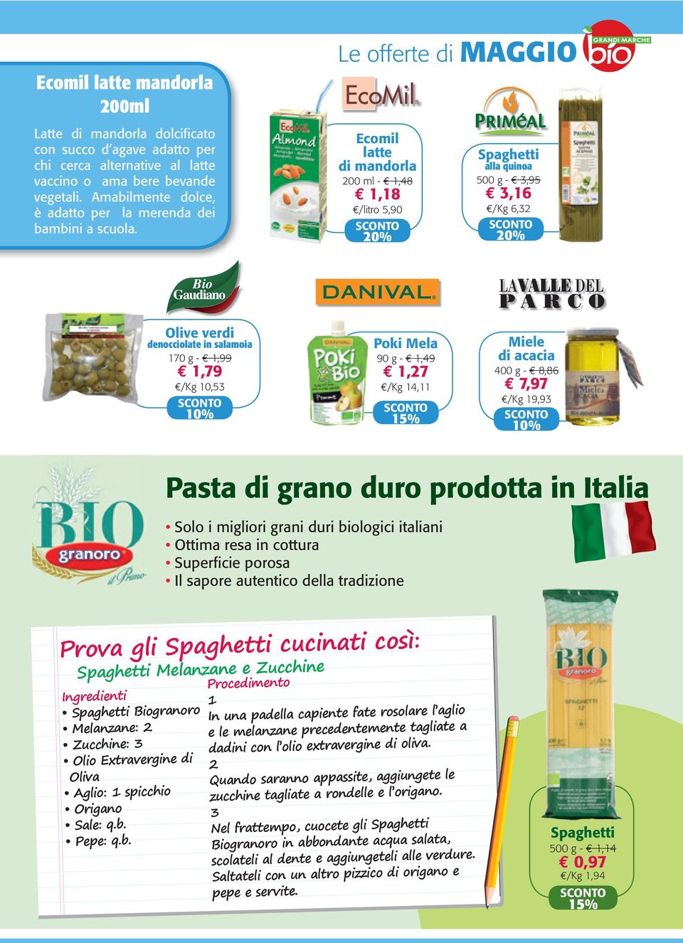 Le offerte di Ecomil latte di mandorla 200 ml - 1,48 1,18 /litro 5,90 Spaghetti alla quinoa 500 g - 3,95 3,16 /Kg 6,32 Olive verdi denocciolate in salamoia 170 g - 1,99 1,79 /Kg 10,53 Poki Mela 90 g