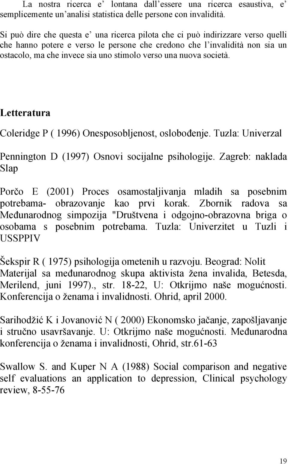 verso una nuova società. Letteratura Coleridge P ( 1996) Onesposobljenost, oslobođenje. Tuzla: Univerzal Pennington D (1997) Osnovi socijalne psihologije.