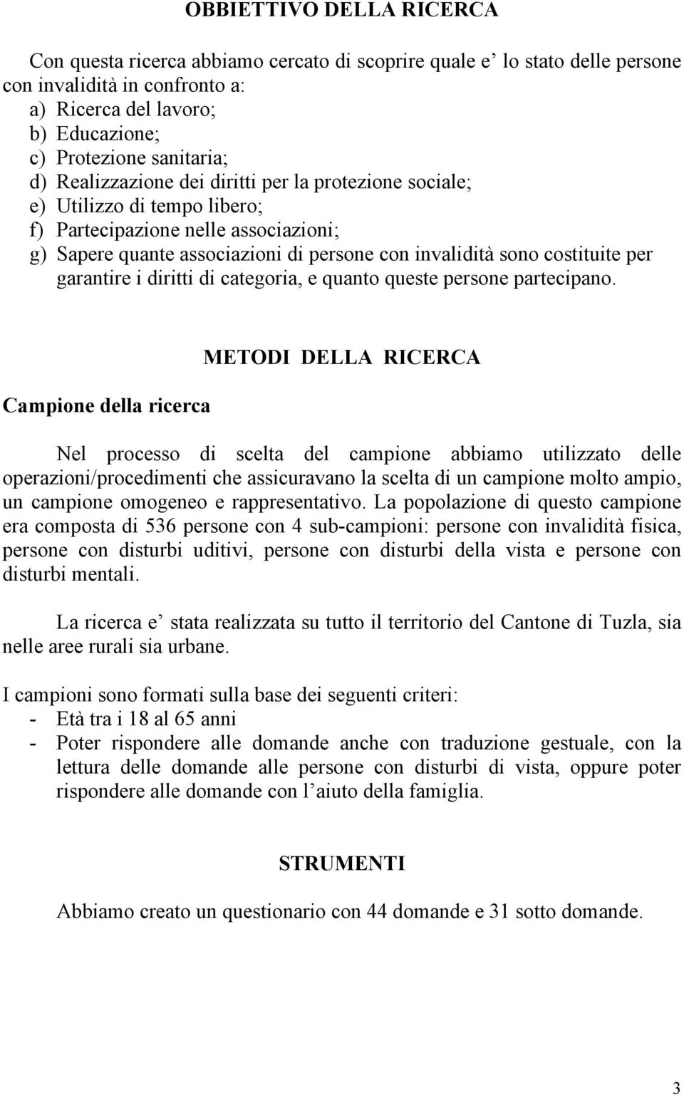 garantire i diritti di categoria, e quanto queste persone partecipano.