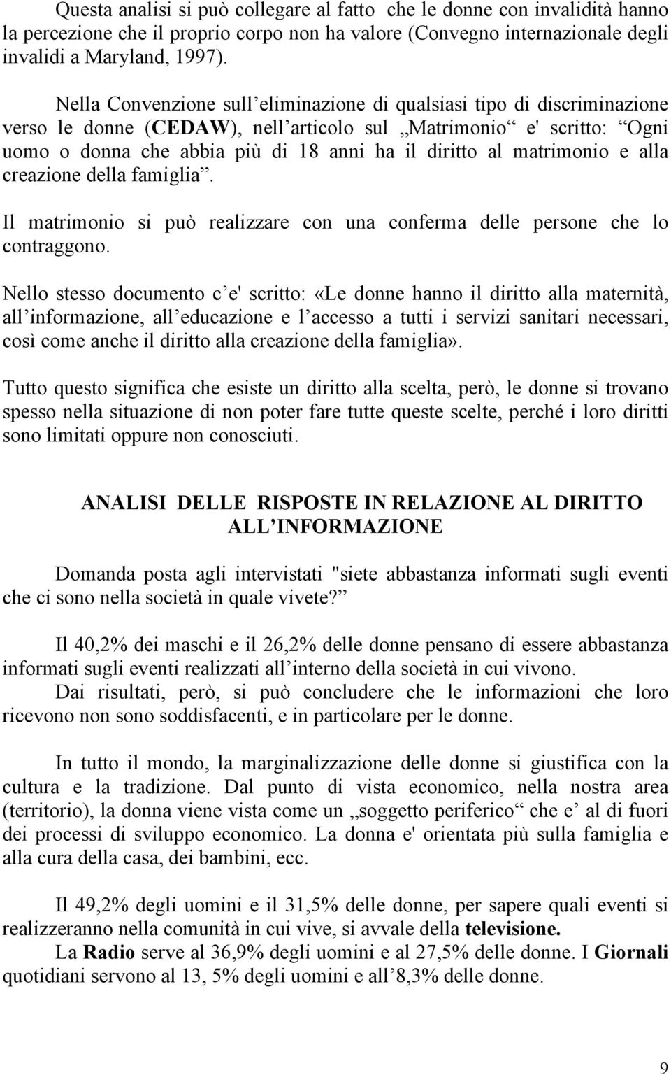 matrimonio e alla creazione della famiglia. Il matrimonio si può realizzare con una conferma delle persone che lo contraggono.