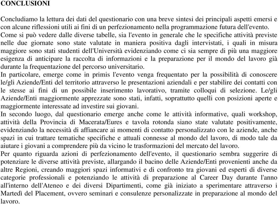 stti studenti dell'università evidenzindo come ci si sempre di più un mggiore esigenz di nticipre l rccolt di informzioni e l preprzione per il mondo del lvoro già durnte l frequentzione del percorso