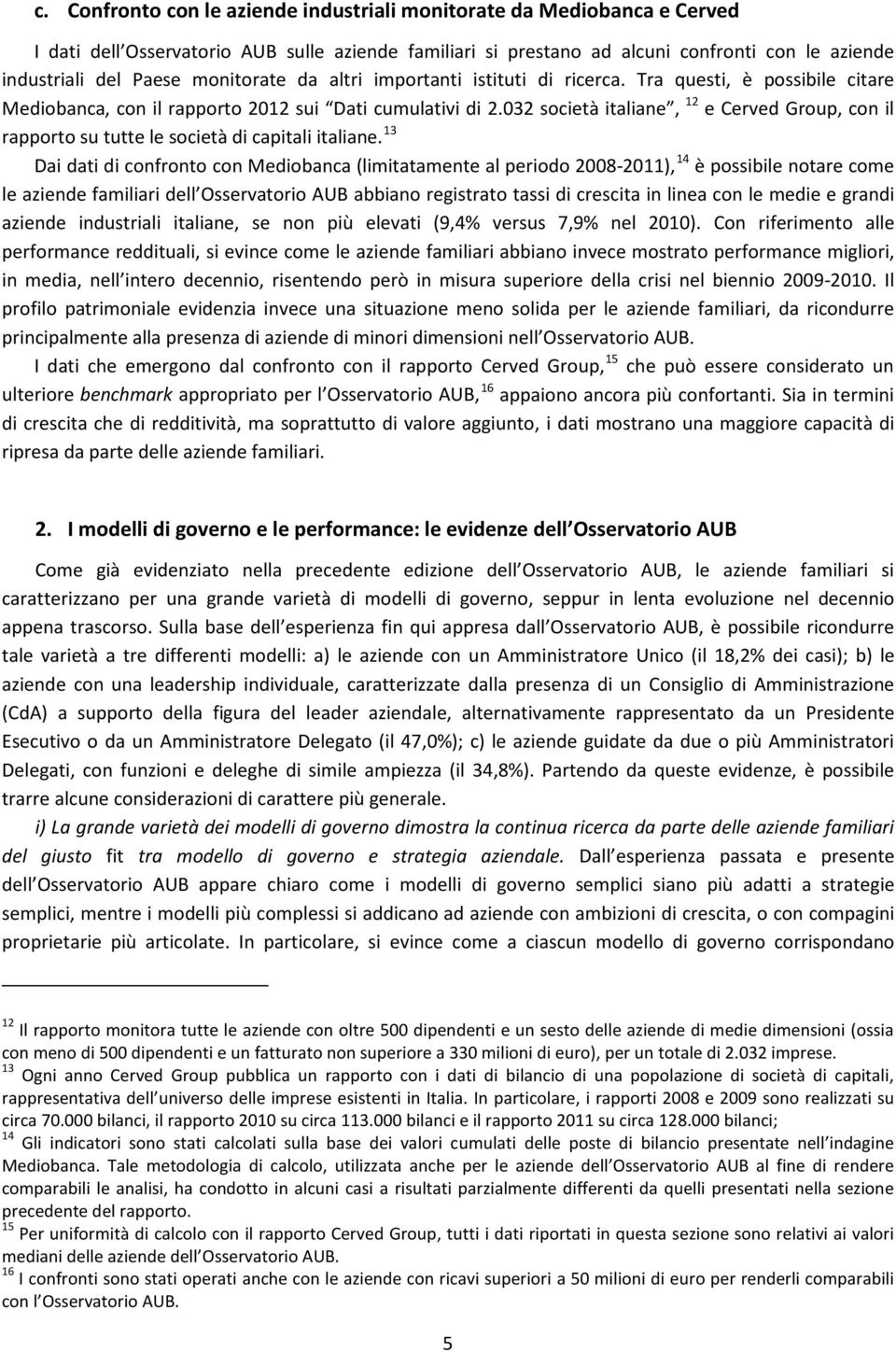 032 società italiane, 12 e Cerved Group, con il rapporto su tutte le società di capitali italiane.