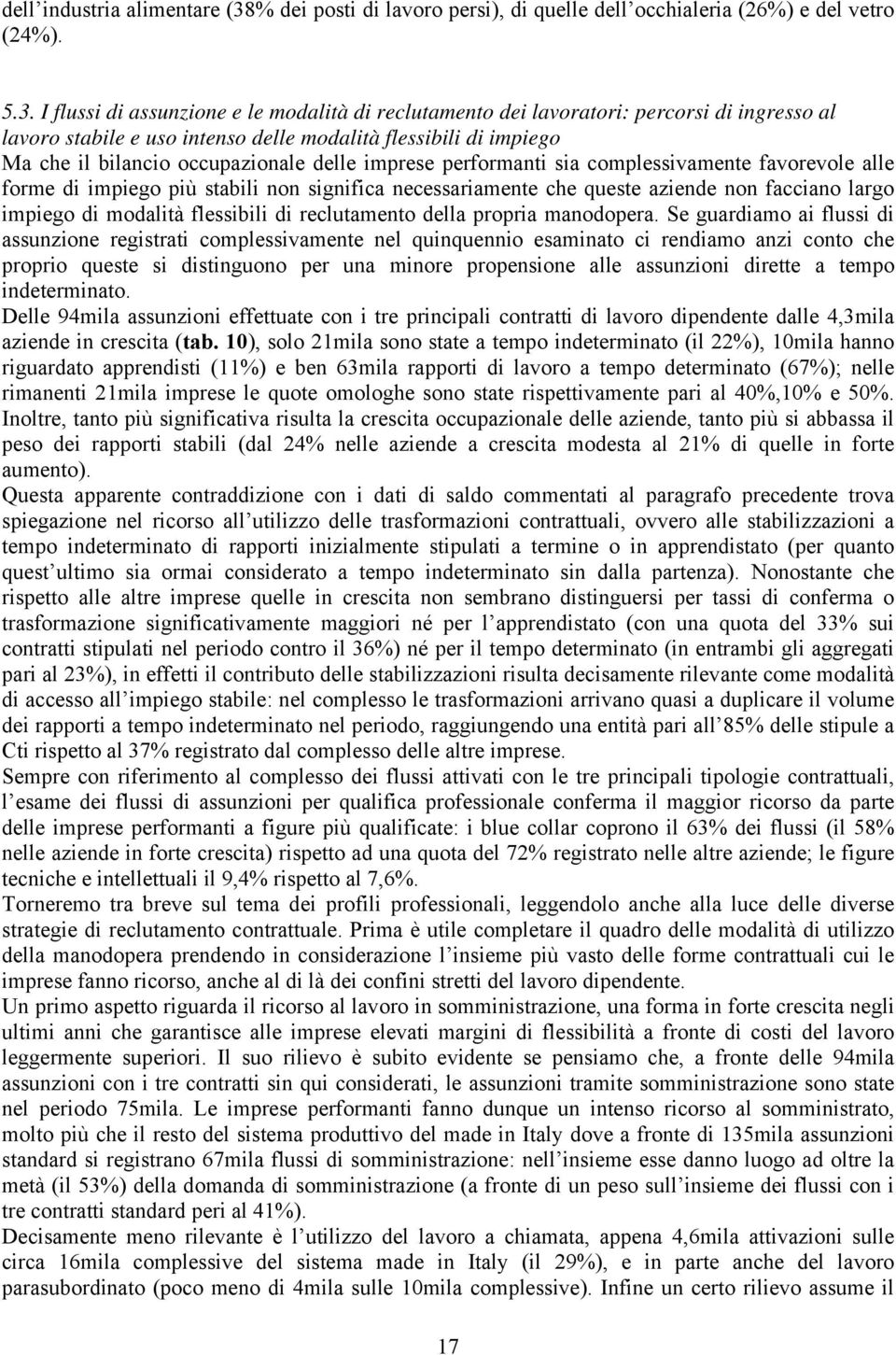 I flussi di assunzione e le modalità di reclutamento dei lavoratori: percorsi di ingresso al lavoro stabile e uso intenso delle modalità flessibili di impiego Ma che il bilancio occupazionale delle