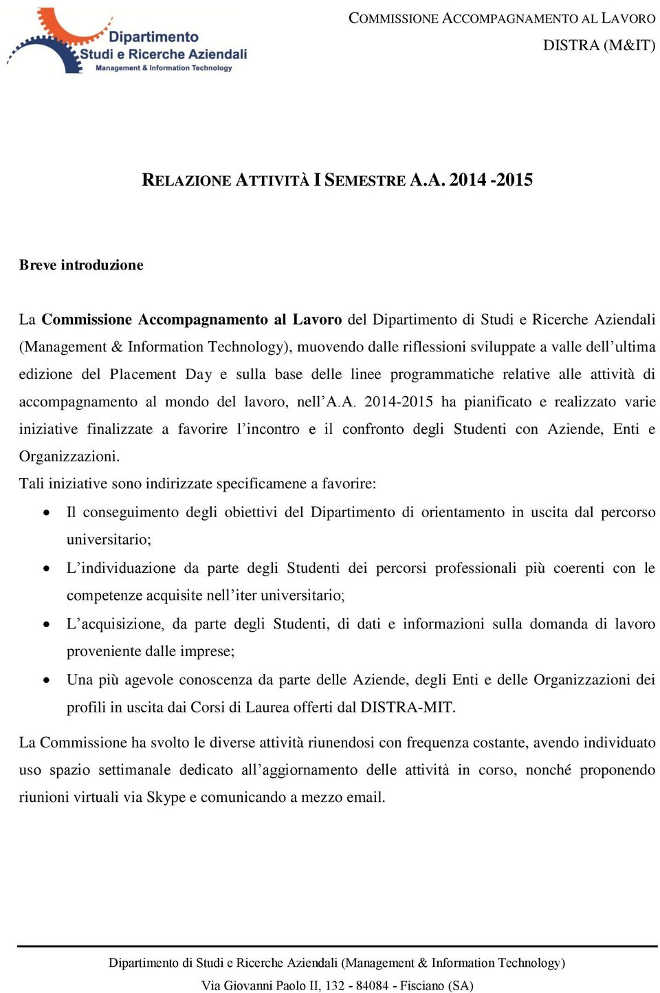 A. 2014-2015 ha pianificato e realizzato varie iniziative finalizzate a favorire l incontro e il confronto degli Studenti con Aziende, Enti e Organizzazioni.