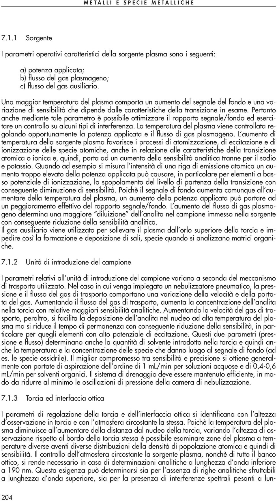 Pertanto anche mediante tale parametro è possibile ottimizzare il rapporto segnale/fondo ed esercitare un controllo su alcuni tipi di interferenza.