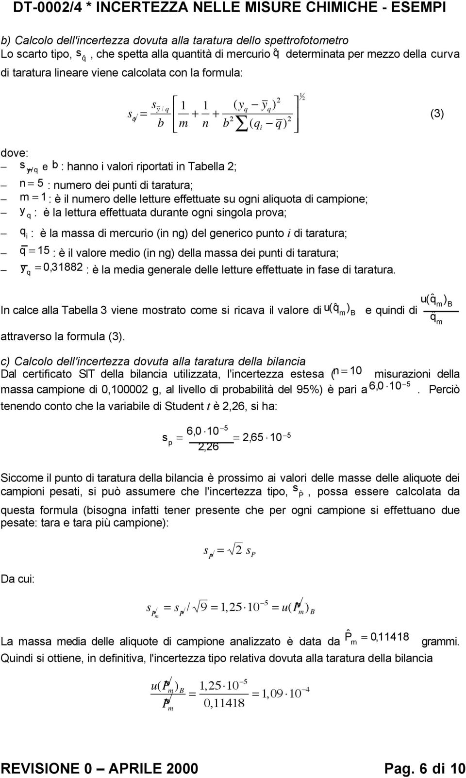 taratura; = 1 : è il nuero delle letture effettuate su ogni aliuota di capione; y : è la lettura effettuata durante ogni singola prova; i : è la assa di ercurio (in ng) del generico punto i di