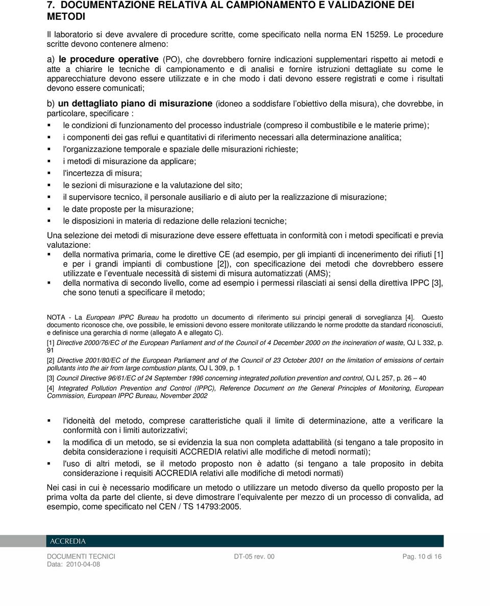 analisi e fornire istruzioni dettagliate su come le apparecchiature devono essere utilizzate e in che modo i dati devono essere registrati e come i risultati devono essere comunicati; b) un