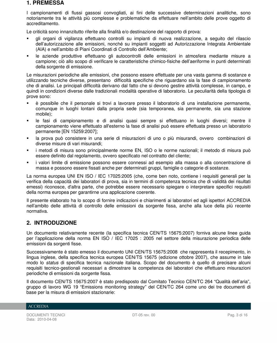 Le criticità sono innanzitutto riferite alla finalità e/o destinazione del rapporto di prova: gli organi di vigilanza effettuano controlli su impianti di nuova realizzazione, a seguito del rilascio