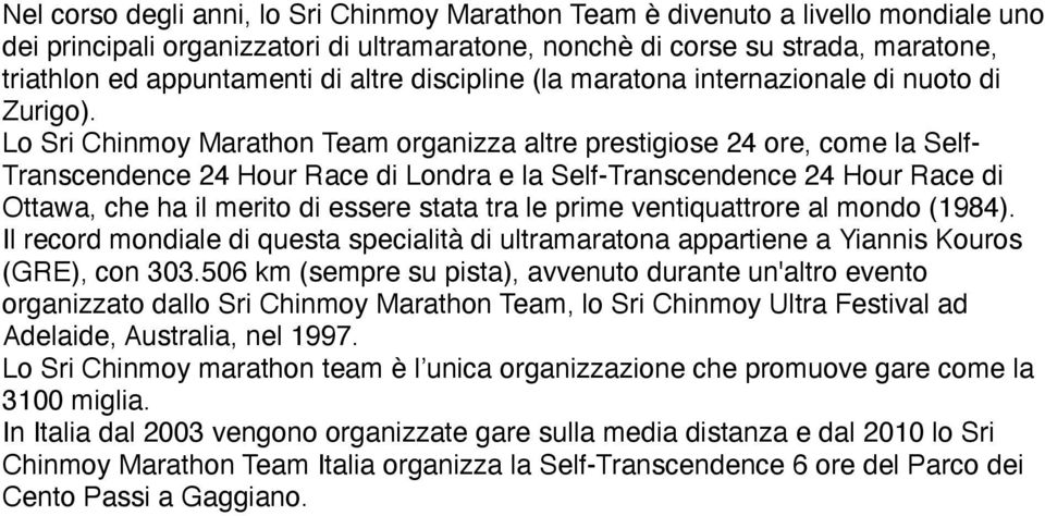 Lo Sri Chinmoy Marathon Team organizza altre prestigiose 24 ore, come la Self- Transcendence 24 Hour Race di Londra e la Self-Transcendence 24 Hour Race di Ottawa, che ha il merito di essere stata