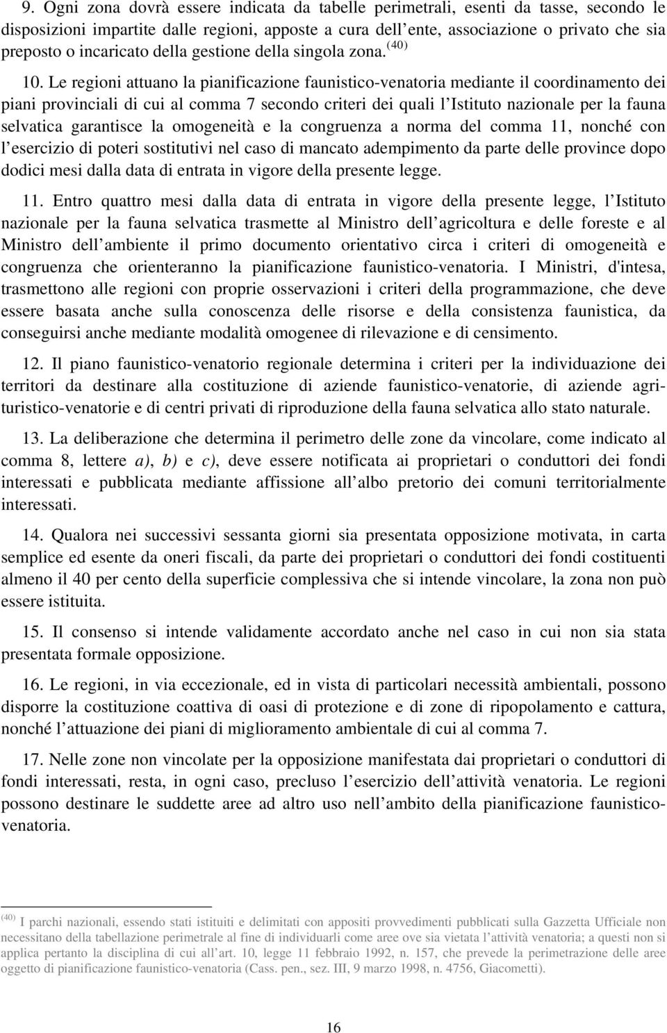 Le regioni attuano la pianificazione faunistico-venatoria mediante il coordinamento dei piani provinciali di cui al comma 7 secondo criteri dei quali l Istituto nazionale per la fauna selvatica