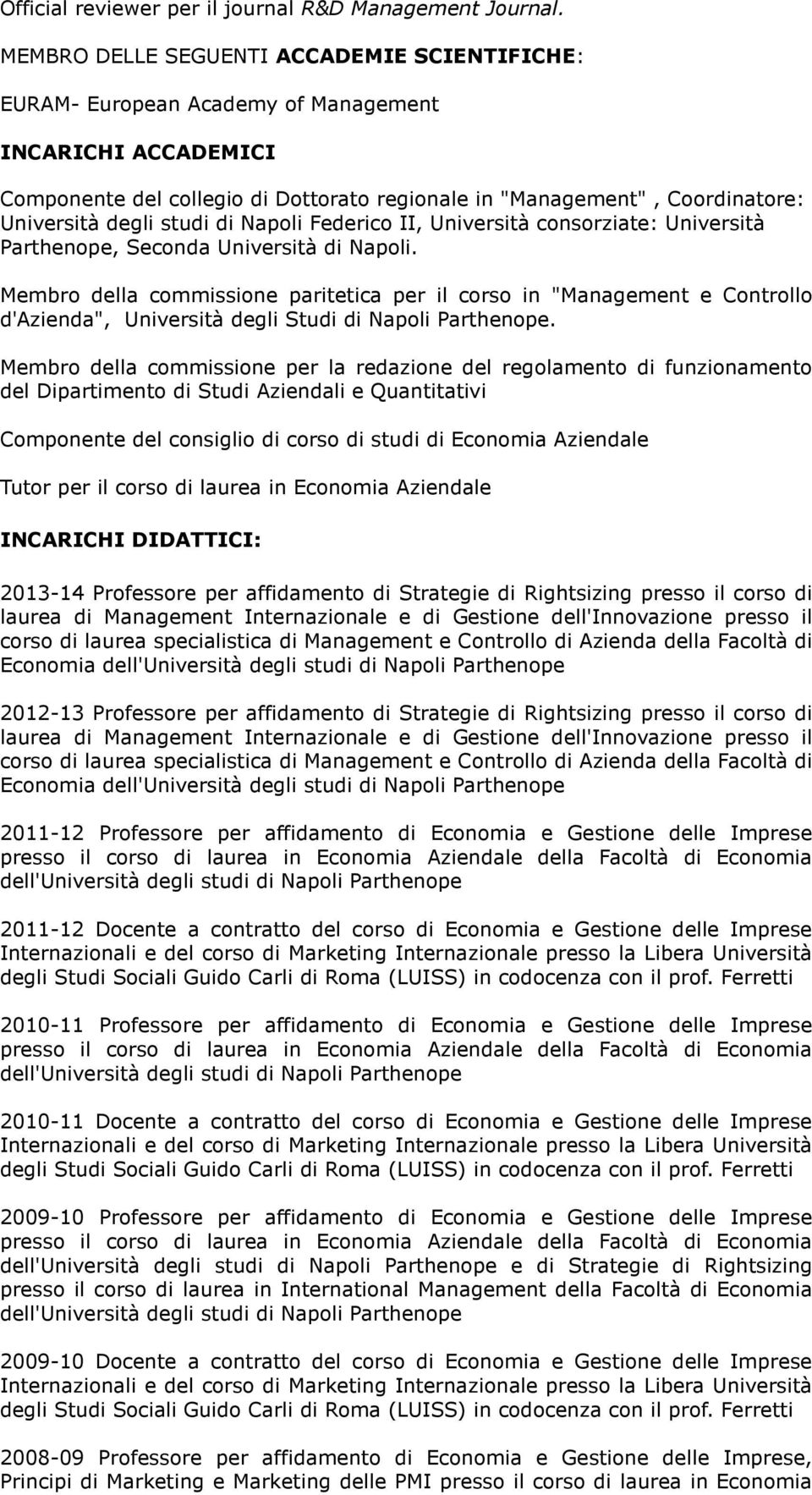 studi di Napoli Federico II, Università consorziate: Università Parthenope, Seconda Università di Napoli.