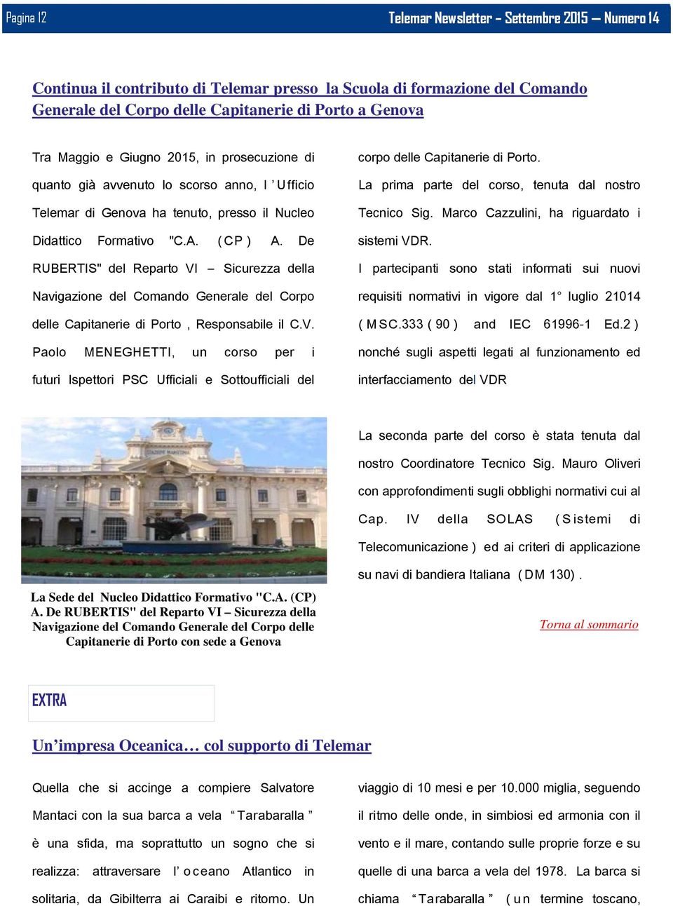 De RUBERTIS" del Reparto VI Sicurezza della Navigazione del Comando Generale del Corpo delle Capitanerie di Porto, Responsabile il C.V. Paolo MENEGHETTI, un corso per i futuri Ispettori PSC Ufficiali e Sottoufficiali del corpo delle Capitanerie di Porto.