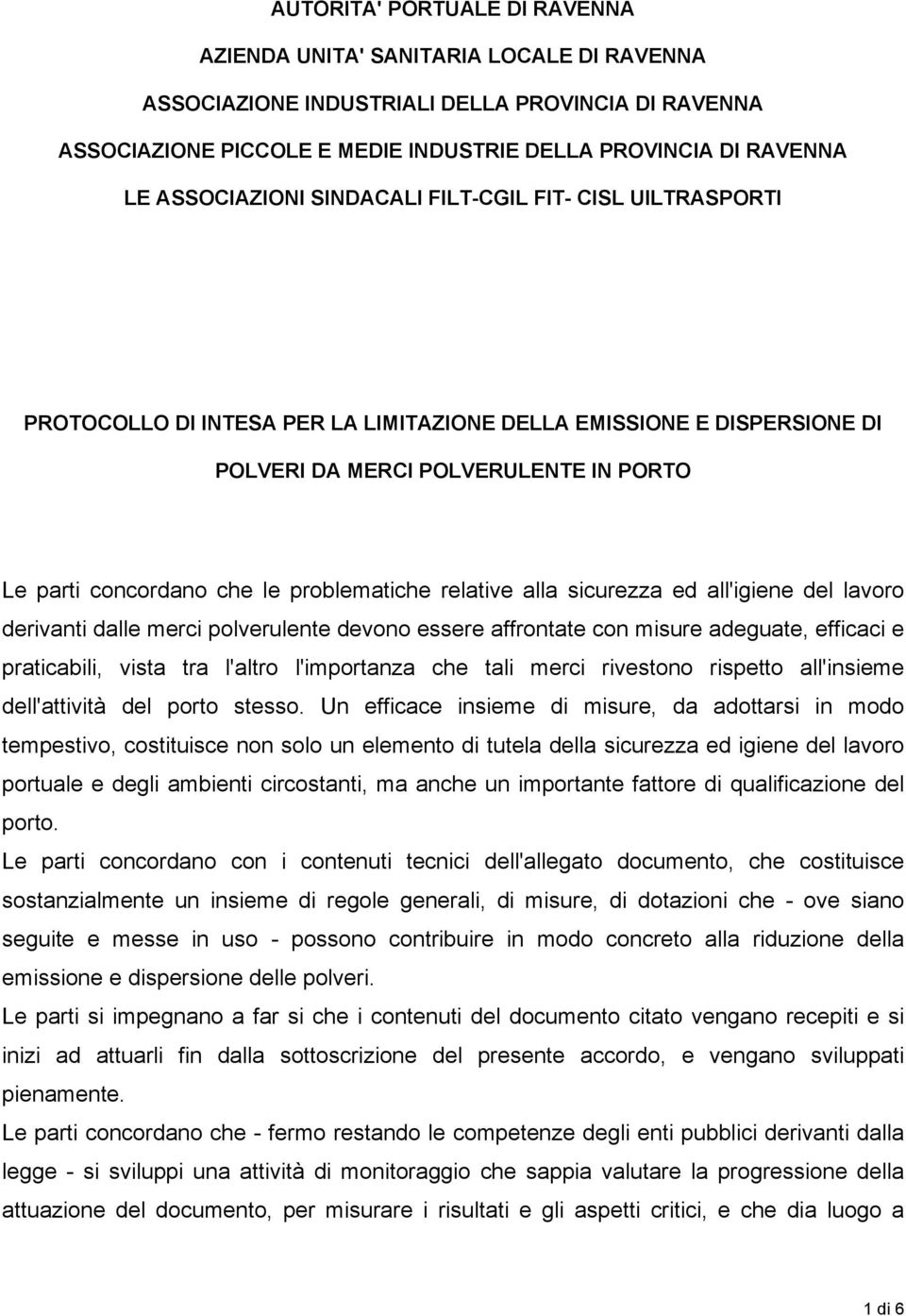 problematiche relative alla sicurezza ed all'igiene del lavoro derivanti dalle merci polverulente devono essere affrontate con misure adeguate, efficaci e praticabili, vista tra l'altro l'importanza