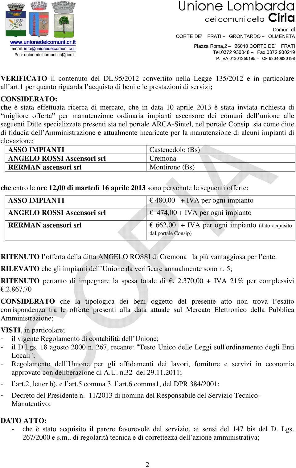 per manutenzione ordinaria impianti ascensore dei comuni dell unione alle seguenti Ditte specializzate presenti sia nel portale ARCA-Sintel, nel portale Consip sia come ditte di fiducia dell