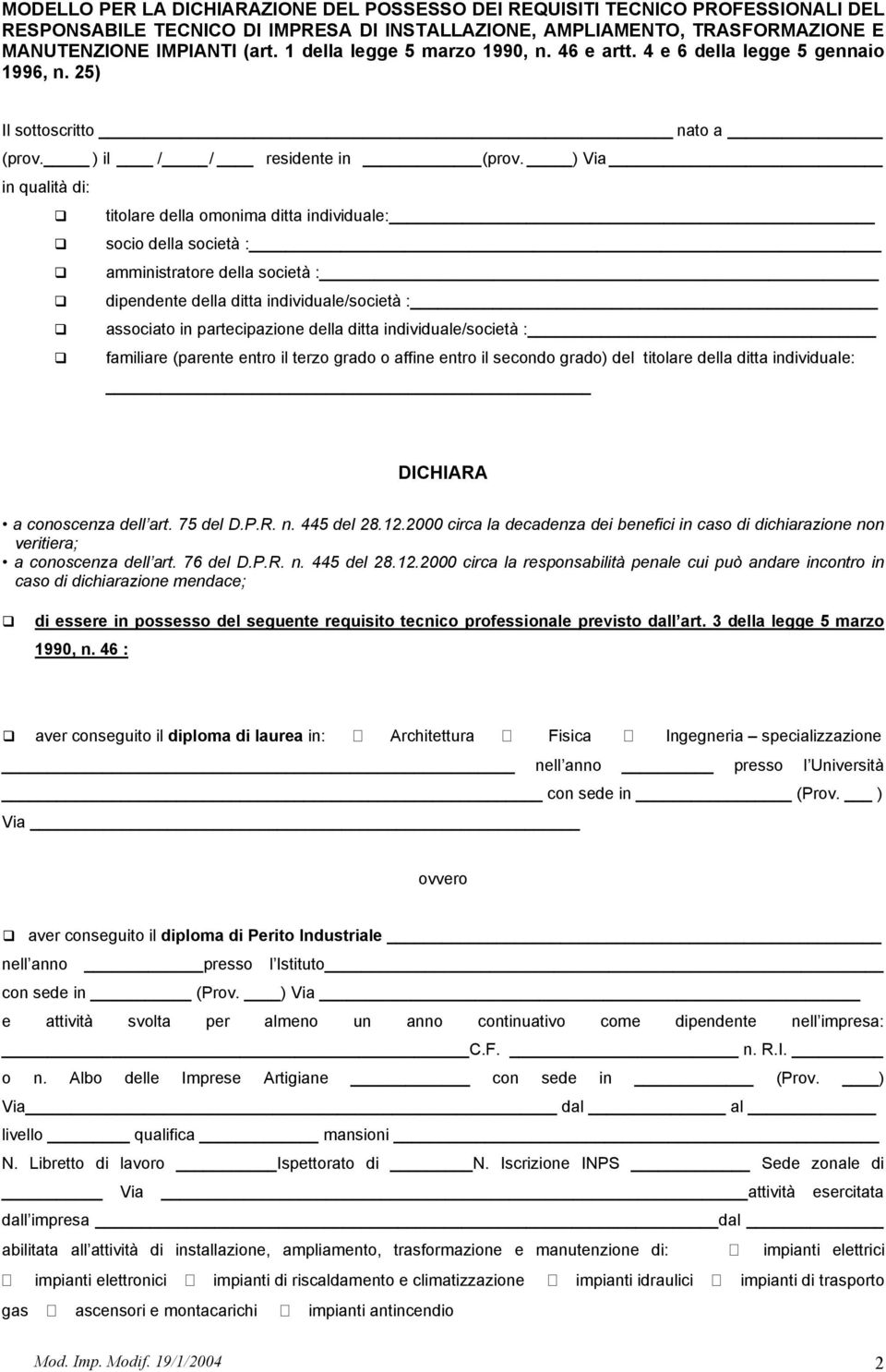 ) Via in qualità di: titolare della omonima ditta individuale: socio della società : amministratore della società : dipendente della ditta individuale/società : associato in partecipazione della