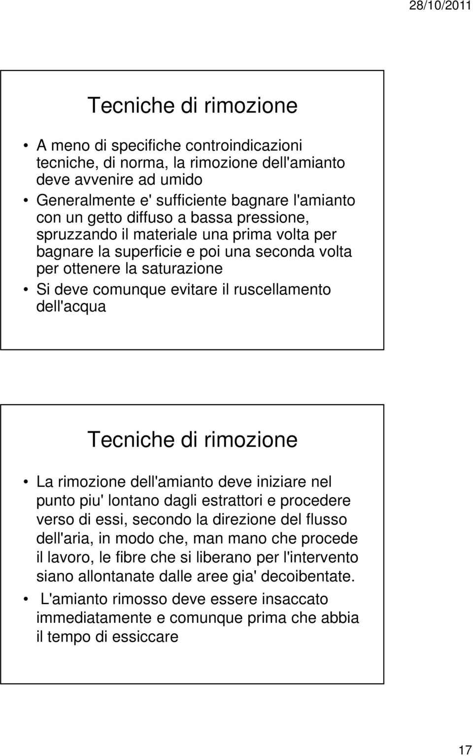 rimozione La rimozione dell'amianto deve iniziare nel punto piu' lontano dagli estrattori e procedere verso di essi, secondo la direzione del flusso dell'aria, in modo che, man mano che procede il