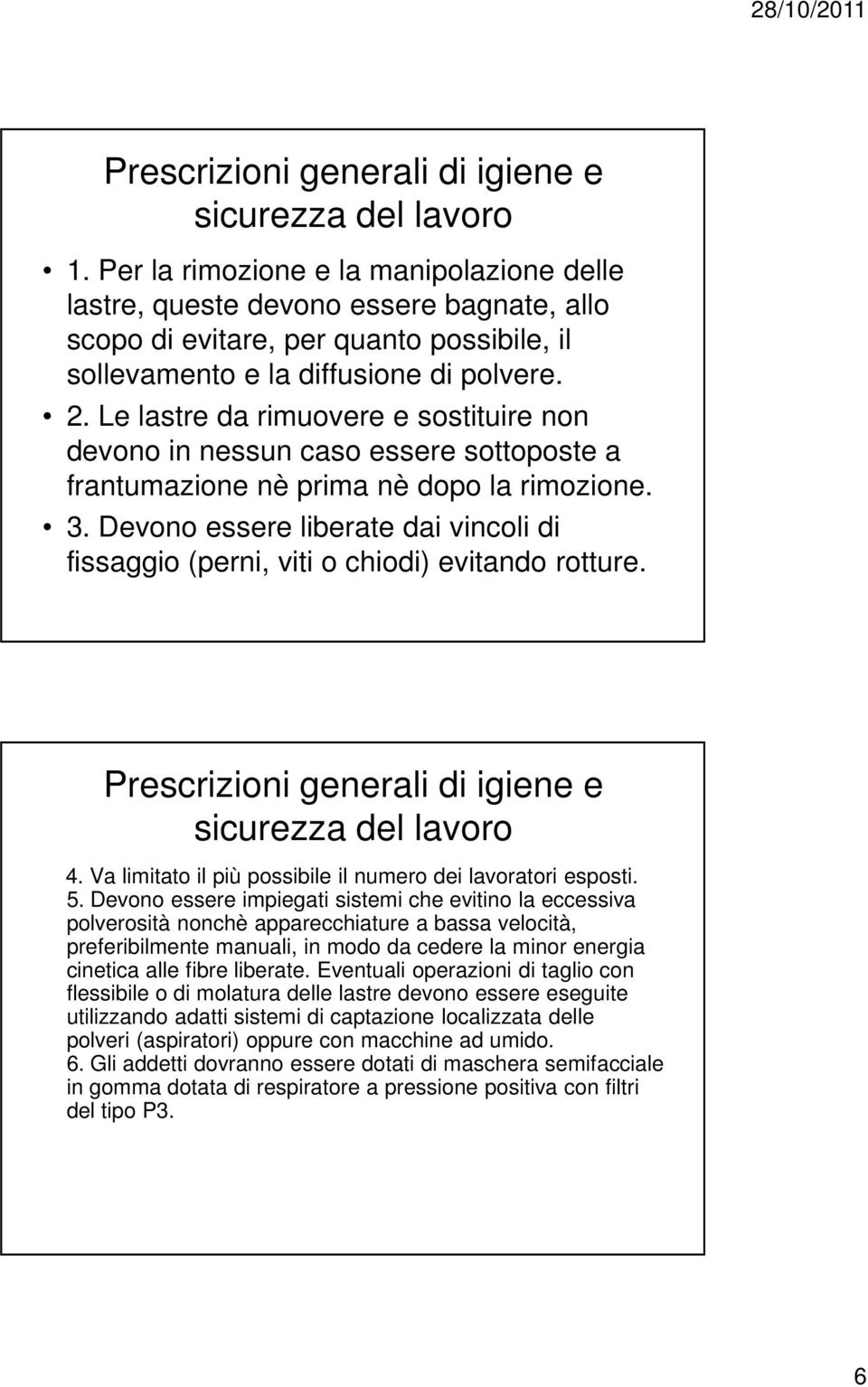 Le lastre da rimuovere e sostituire non devono in nessun caso essere sottoposte a frantumazione nè prima nè dopo la rimozione. 3.