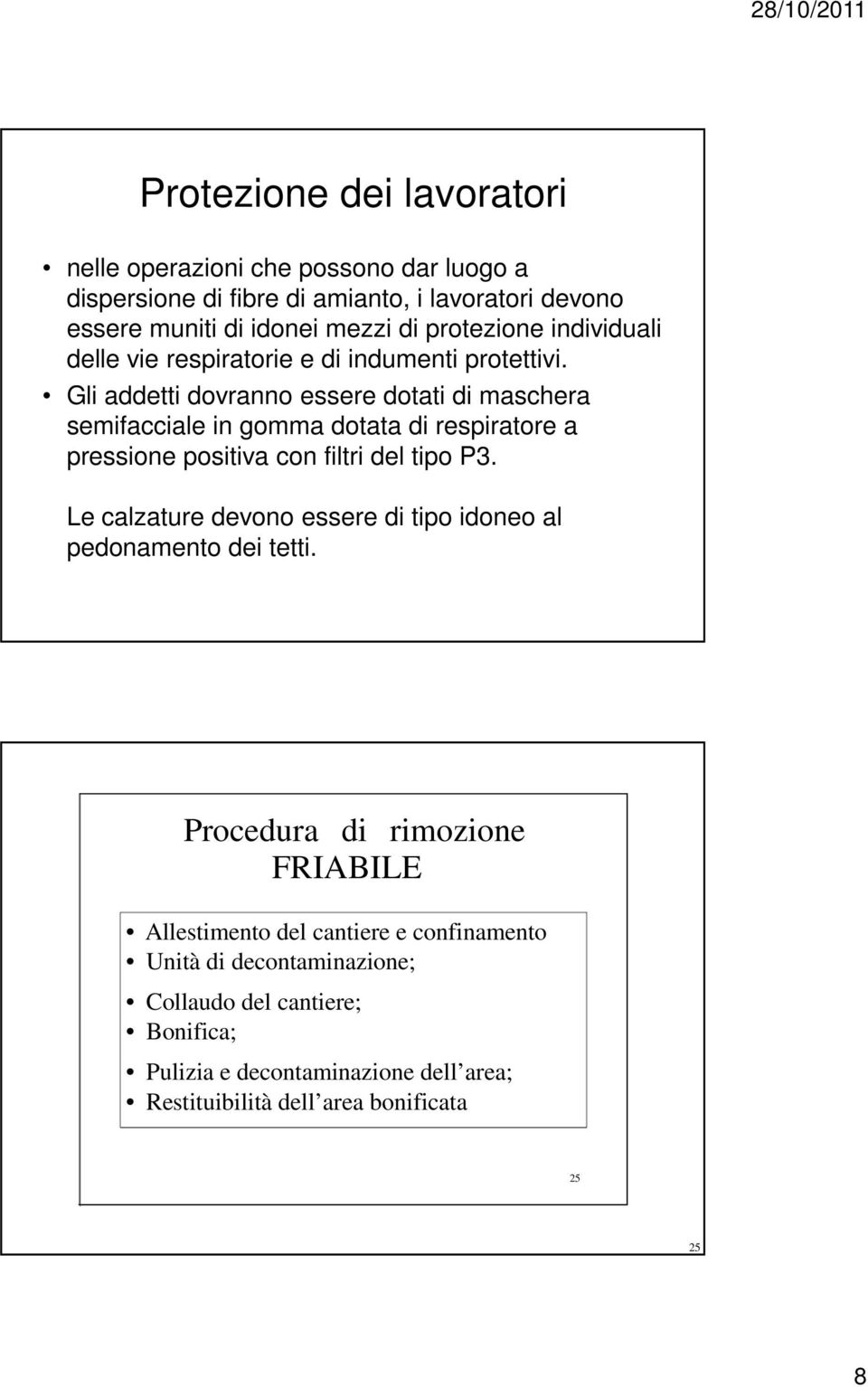 Gli addetti dovranno essere dotati di maschera semifacciale in gomma dotata di respiratore a pressione positiva con filtri del tipo P3.