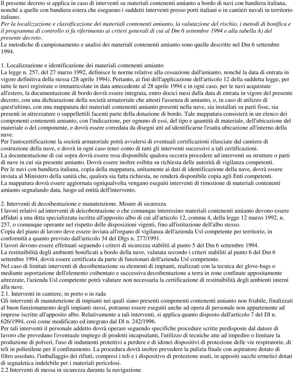 Per la localizzazione e classificazione dei materiali contenenti amianto, la valutazione del rischio, i metodi di bonifica e il programma di controllo si fa riferimento ai criteri generali di cui al