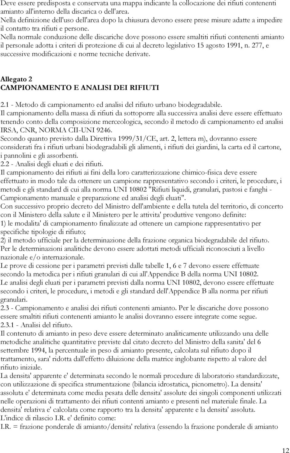 Nella normale conduzione delle discariche dove possono essere smaltiti rifiuti contenenti amianto il personale adotta i criteri di protezione di cui al decreto legislativo 15 agosto 1991, n.