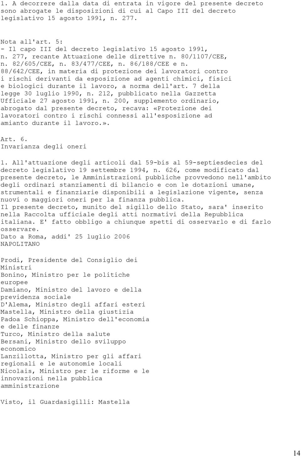 88/642/CEE, in materia di protezione dei lavoratori contro i rischi derivanti da esposizione ad agenti chimici, fisici e biologici durante il lavoro, a norma dell'art. 7 della legge 30 luglio 1990, n.