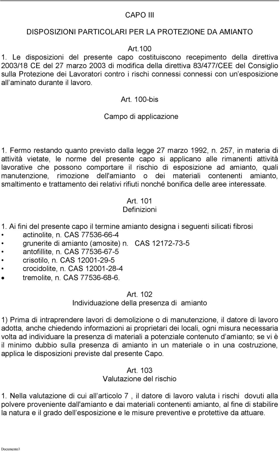 rischi connessi connessi con un esposizione all aminato durante il lavoro. Art. 100-bis Campo di applicazione 1. Fermo restando quanto previsto dalla legge 27 marzo 1992, n.