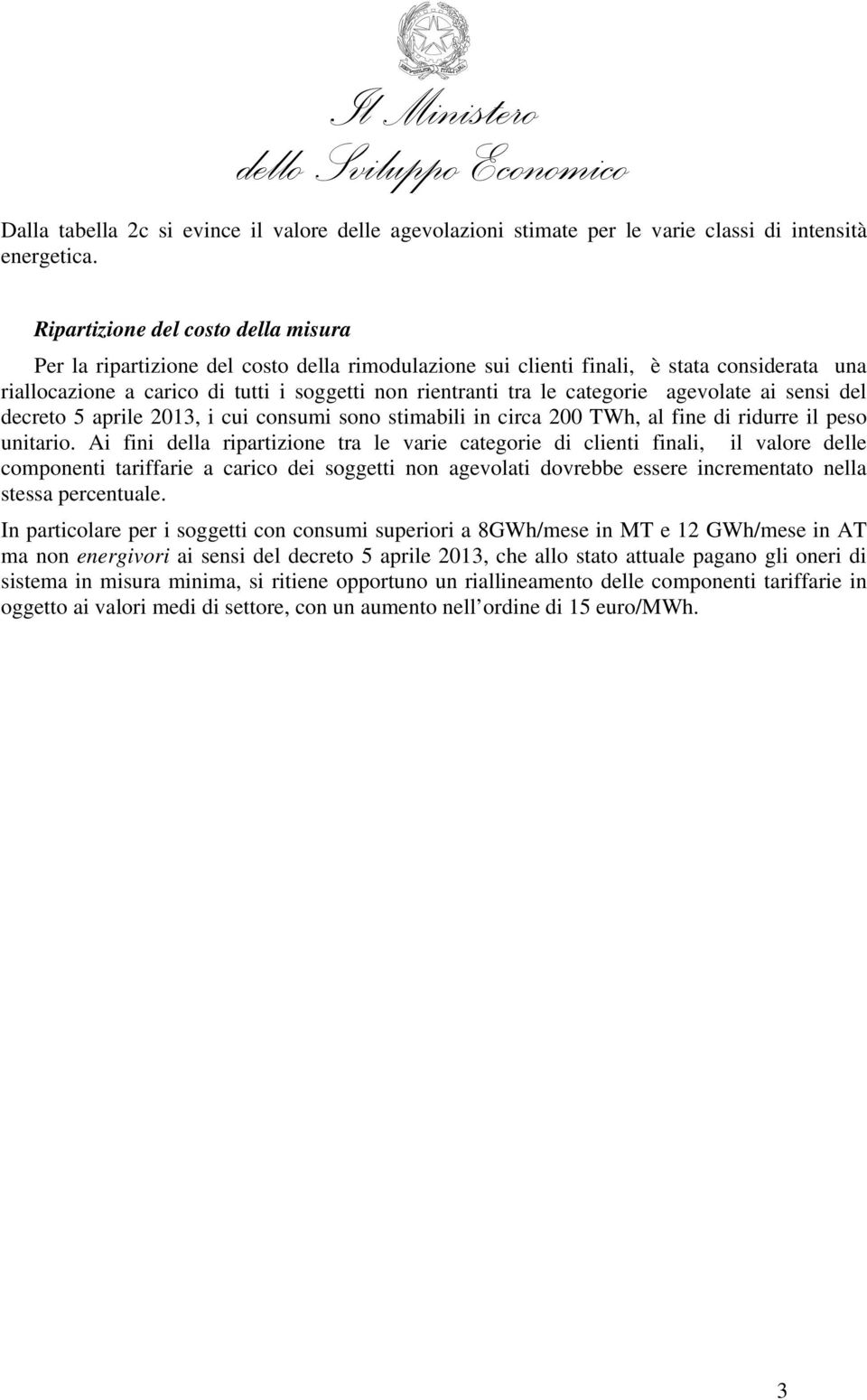 categorie agevolate ai sensi del decreto 5 aprile 2013, i cui consumi sono stimabili in circa 200 TWh, al fine di ridurre il peso unitario.