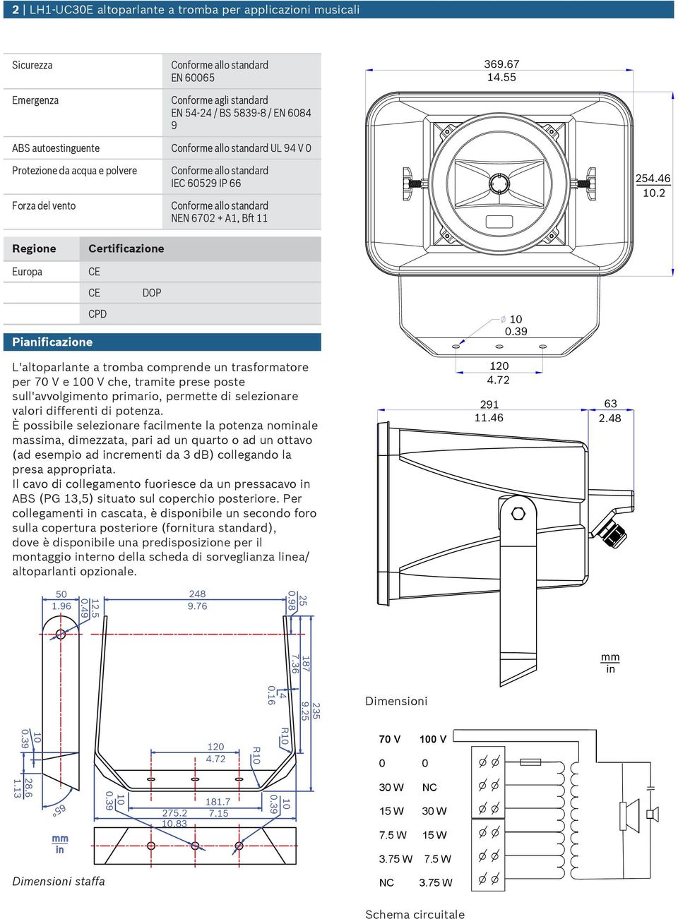 39 L'altoparlante a tromba comprende n trasformatore per 7 V e V che, tramite prese poste sll'avvolgimento primario, permette di selezionare valori differenti di potenza.