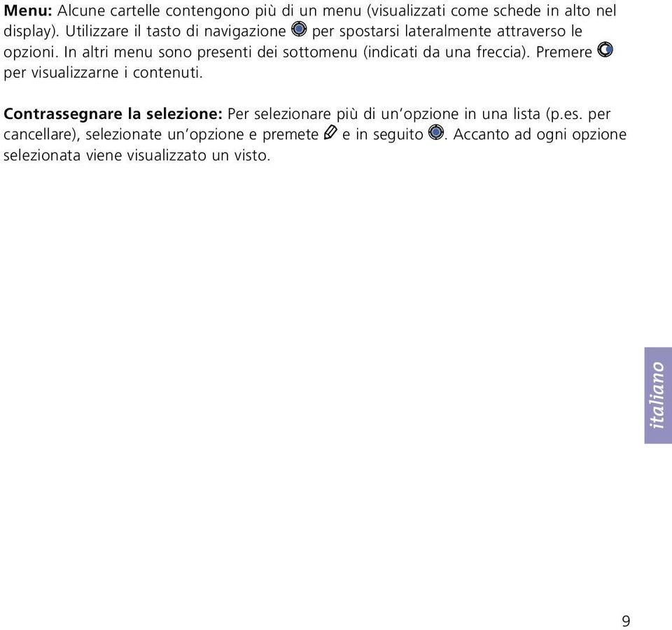 In altri menu sono presenti dei sottomenu (indicati da una freccia). Premere per visualizzarne i contenuti.