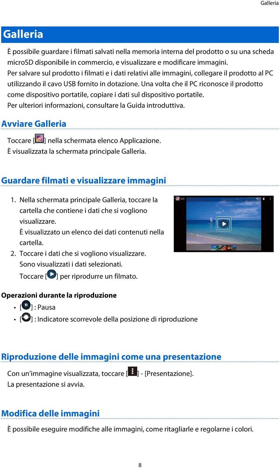 Una volta che il PC riconosce il prodotto come dispositivo portatile, copiare i dati sul dispositivo portatile. Per ulteriori informazioni, consultare la Guida introduttiva.