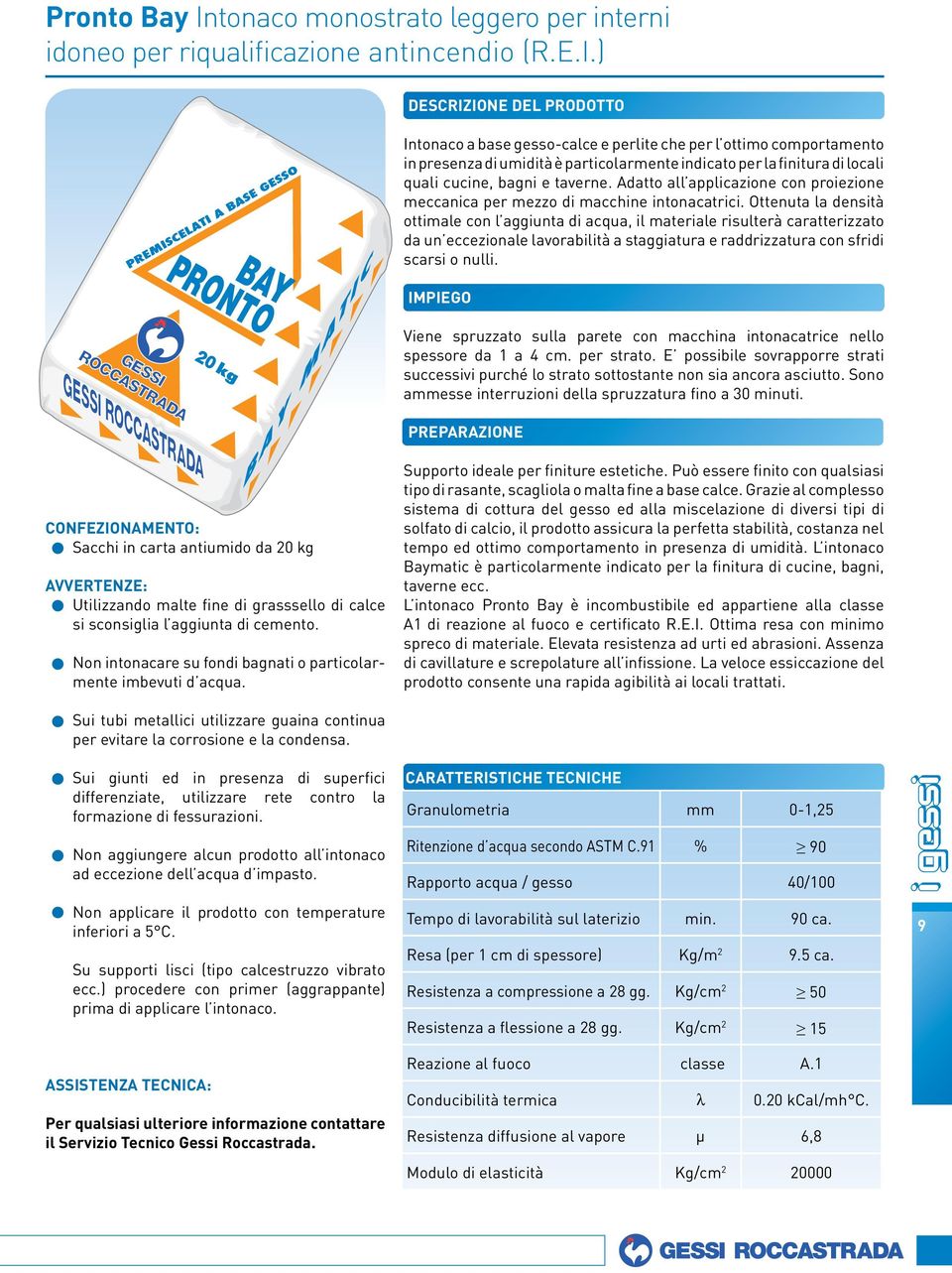 ) BAY PRONTO Intonaco a base gesso-calce e perlite che per l ottimo comportamento in presenza di umidità è particolarmente indicato per la finitura di locali quali cucine, bagni e taverne.