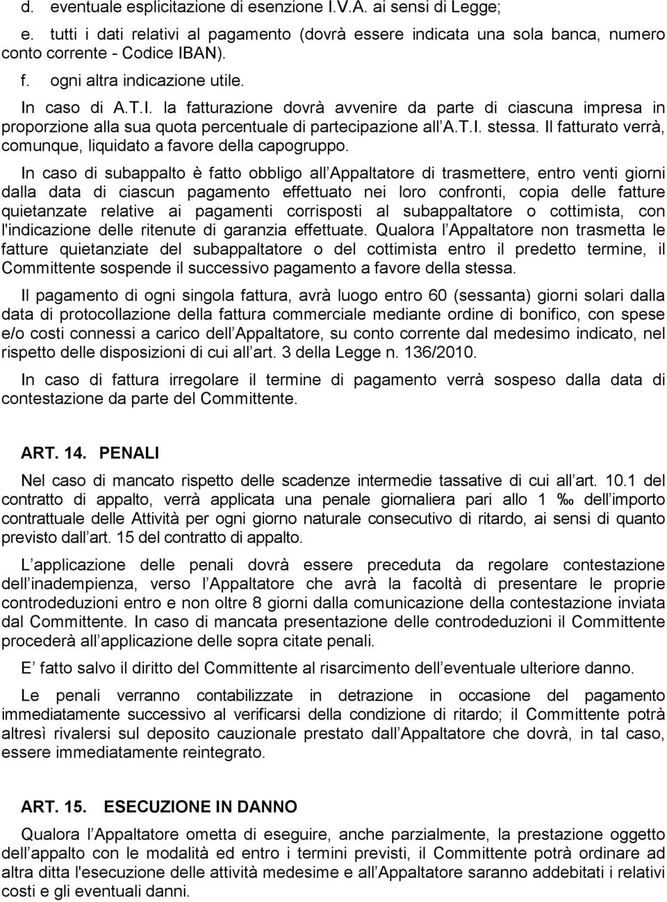 Il fatturato verrà, comunque, liquidato a favore della capogruppo.