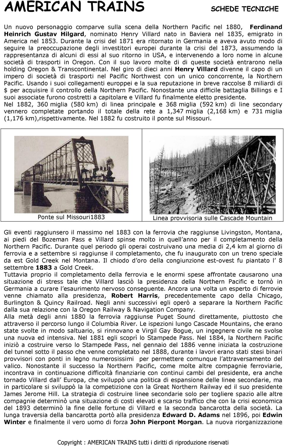 al suo ritorno in USA, e intervenendo a loro nome in alcune società di trasporti in Oregon. Con il suo lavoro molte di di queste società entrarono nella holding Oregon & Transcontinental.