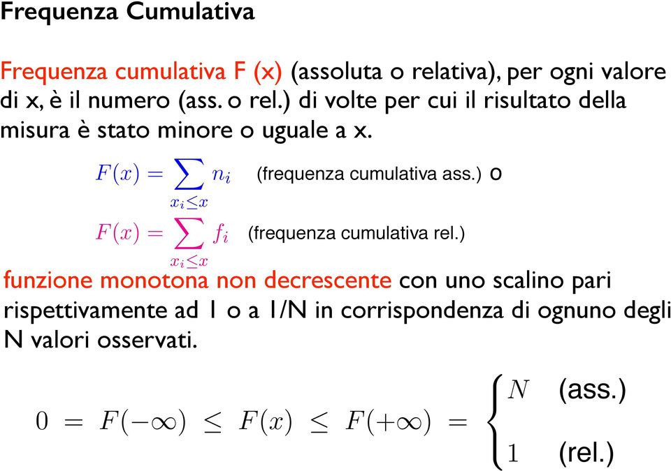 orel.)divoltepercui è stato minore o uguale a x. misura è il stato risultato minore dellao misura uguale èa stato x. F (x) = n i (frequenza cumulativa minore ass.) oouguale a x.