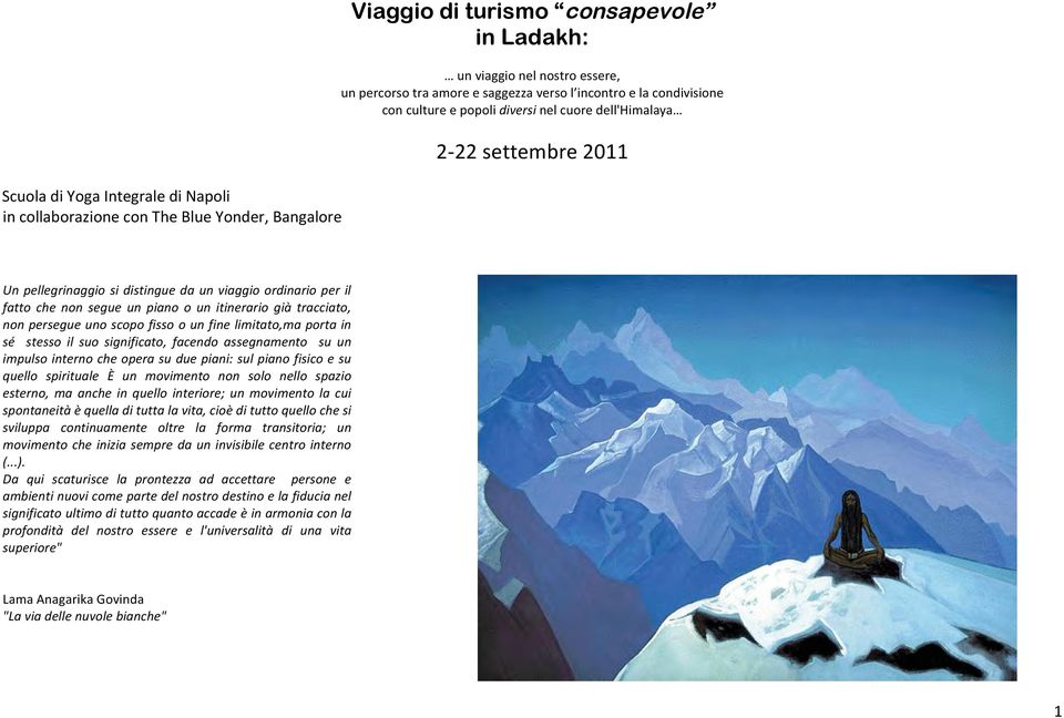 itinerario già tracciato, non persegue uno scopo fisso o un fine limitato,ma porta in sé stesso il suo significato, facendo assegnamento su un impulso interno che opera su due piani: sul piano fisico