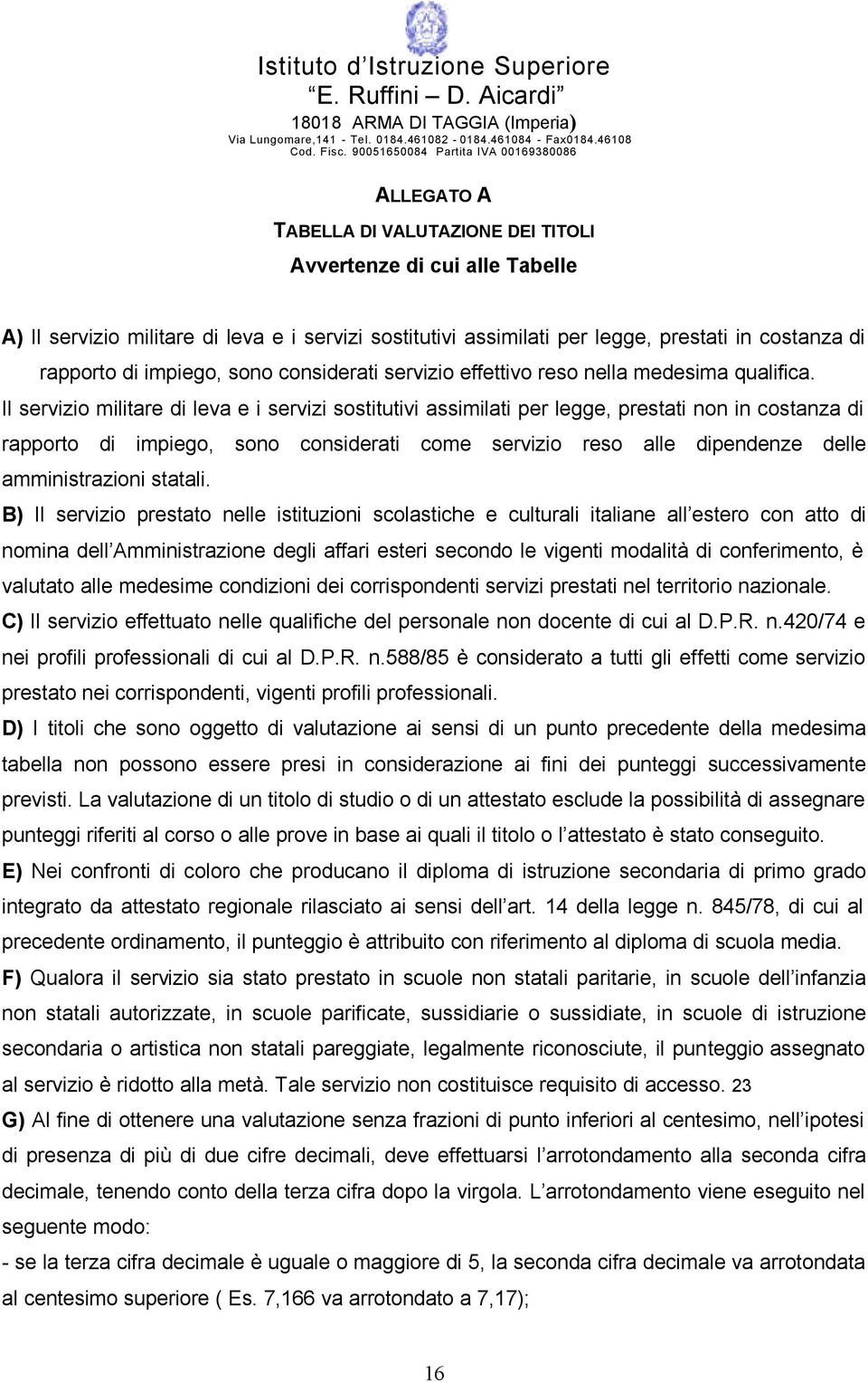 Il servizio militare di leva e i servizi sostitutivi assimilati per legge, prestati non in costanza di rapporto di impiego, sono considerati come servizio reso alle dipendenze delle amministrazioni