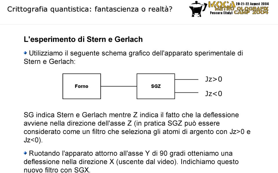 SGZ può essere considerato come un filtro che seleziona gli atomi di argento con Jz>0 e Jz<0).