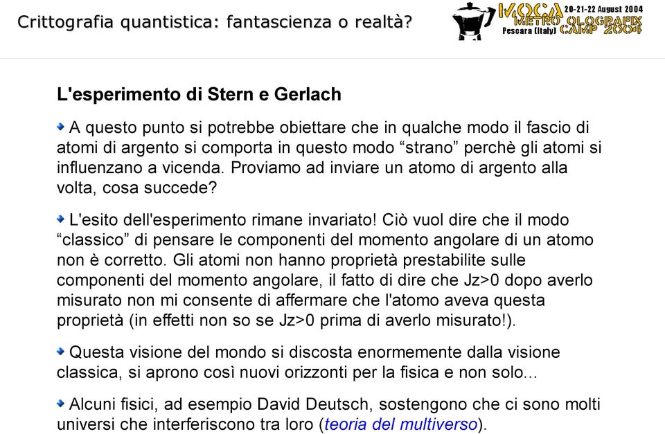 Ciò vuol dire che il modo classico di pensare le componenti del momento angolare di un atomo non è corretto.