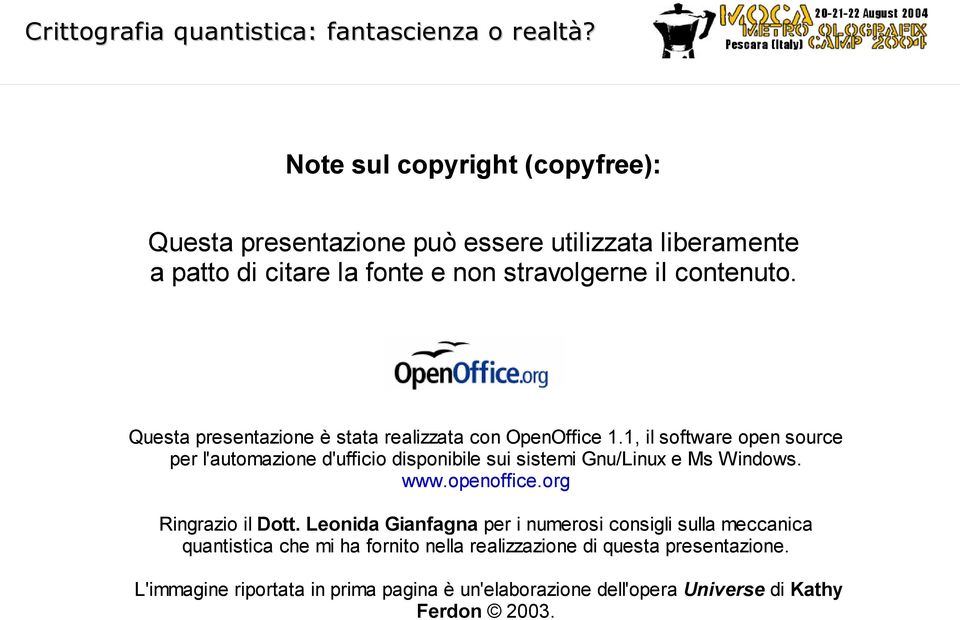 1, il software open source per l'automazione d'ufficio disponibile sui sistemi Gnu/Linux e Ms Windows. www.openoffice.org Ringrazio il Dott.