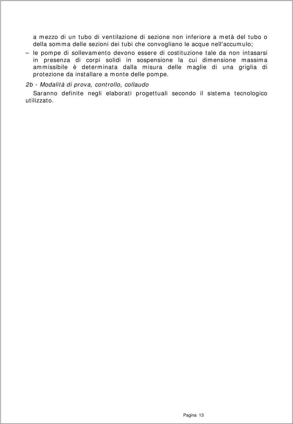 cui dimensione massima ammissibile è determinata dalla misura delle maglie di una griglia di protezione da installare a monte delle pompe.