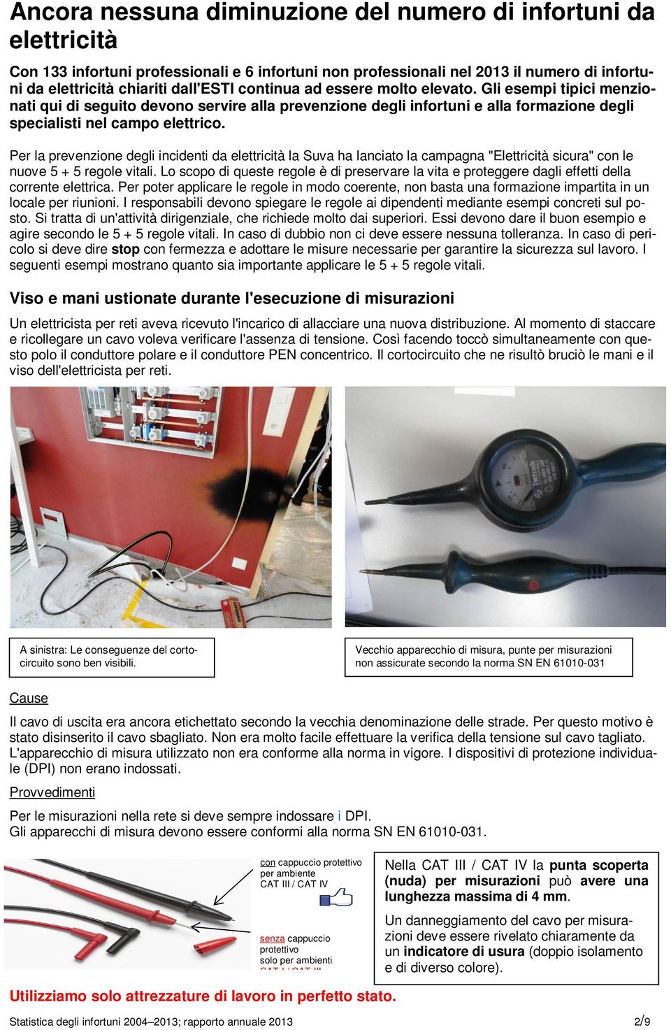 Per la prevenzione degli incidenti da elettricità la Suva ha lanciato la campagna "Elettricità sicura" con le nuove 5 + 5 regole vitali.