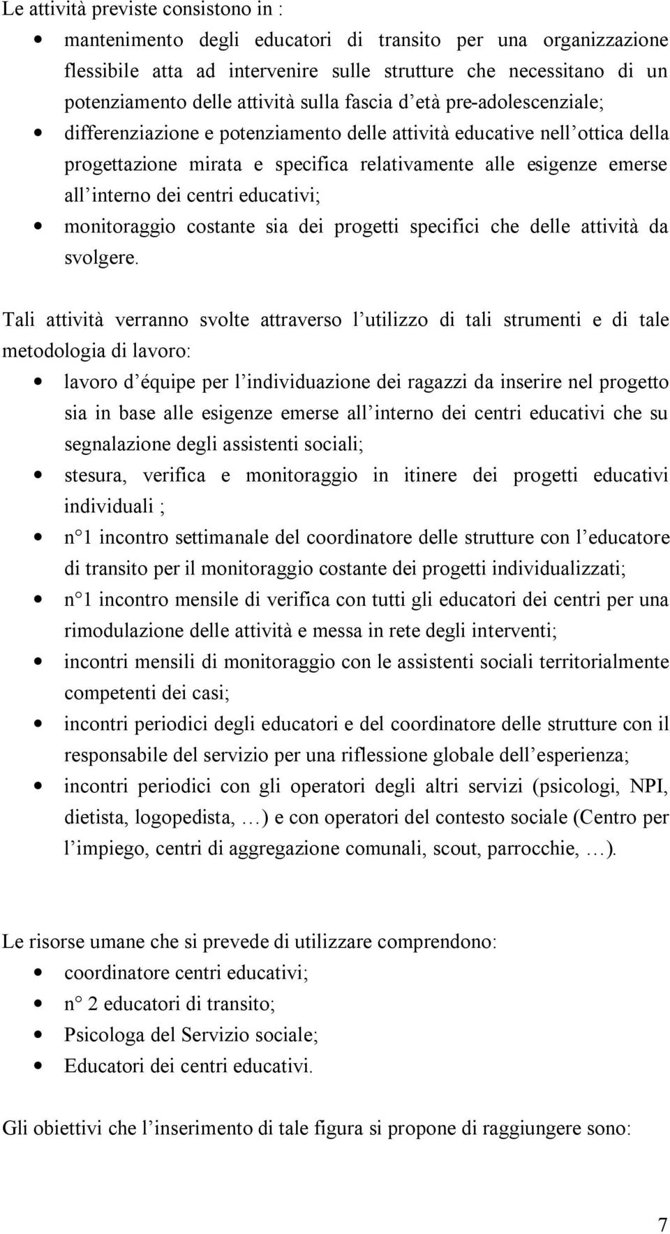 centri educativi; monitoraggio costante sia dei progetti specifici che delle attività da svolgere.