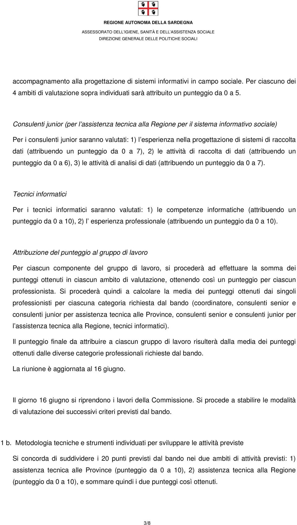 (attribuendo un punteggio da 0 a 7), 2) le attività di raccolta di dati (attribuendo un punteggio da 0 a 6), 3) le attività di analisi di dati (attribuendo un punteggio da 0 a 7).