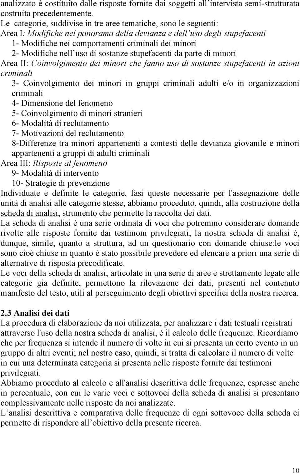 Modifiche nell uso di sostanze stupefacenti da parte di minori Area II: Coinvolgimento dei minori che fanno uso di sostanze stupefacenti in azioni criminali 3- Coinvolgimento dei minori in gruppi