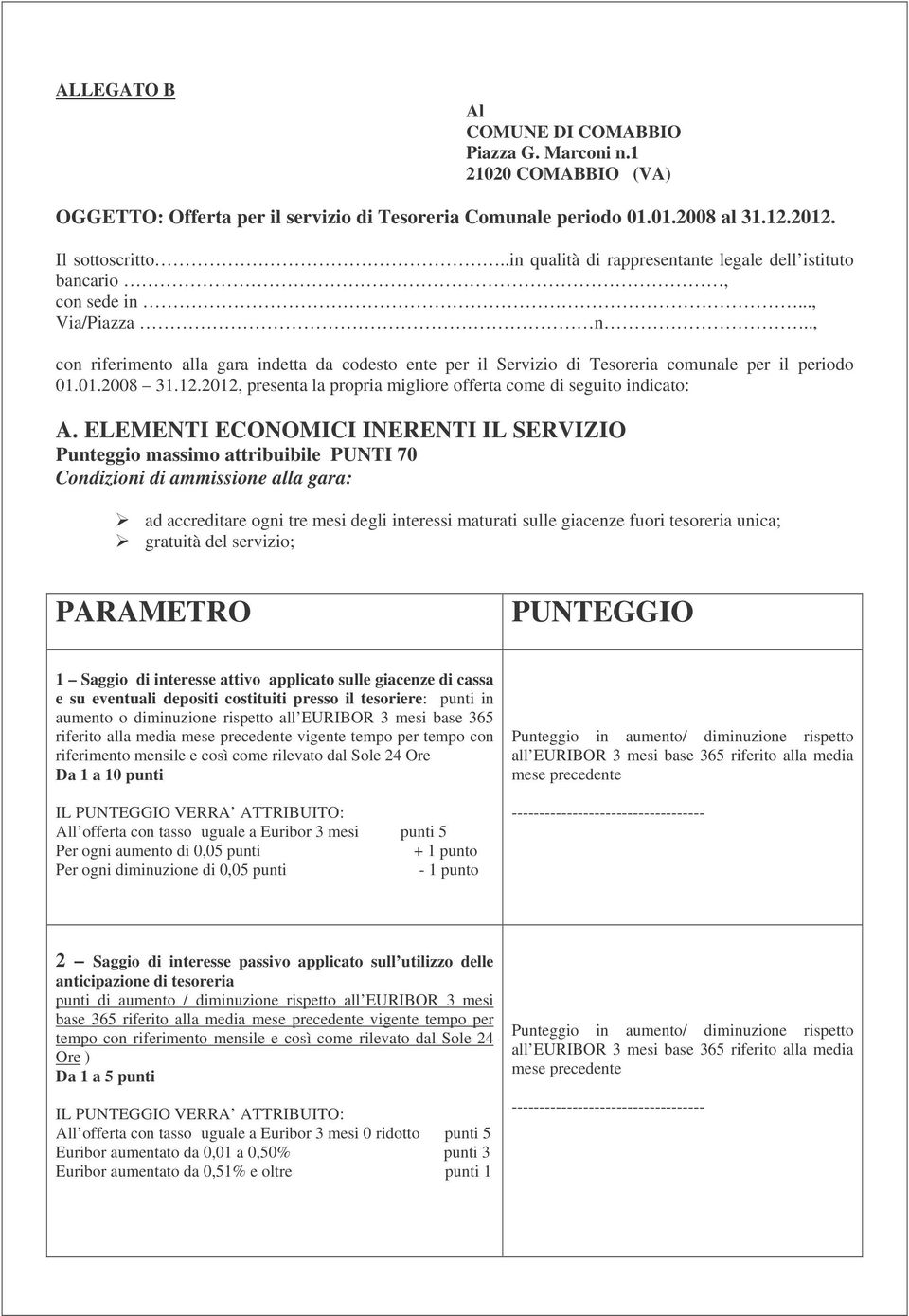 01.2008 31.12.2012, presenta la propria migliore offerta come di seguito indicato: A.